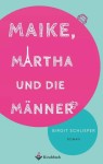 Vorschaubild 1 von Maike, Martha und die Männer - Birgit Schlieper - Gesellschaftsroman Taschenbuch