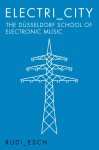 Vorschaubild 1 von Electri_City: The Düsseldorf School of Electronic Music - Rudi Esch Sachbuch